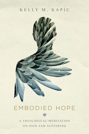 Embodied Hope – A Theological Meditation on Pain and Suffering