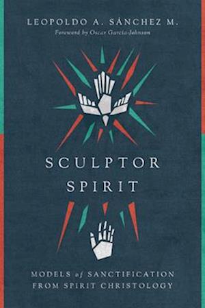 Sculptor Spirit – Models of Sanctification from Spirit Christology