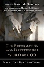 The Reformation and the Irrepressible Word of Go - Interpretation, Theology, and Practice
