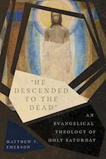 "He Descended to the Dead" - An Evangelical Theology of Holy Saturday