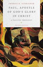 Paul, Apostle of God`s Glory in Christ – A Pauline Theology