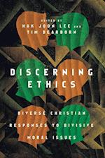 Discerning Ethics - Diverse Christian Responses to Divisive Moral Issues
