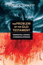 The Problem of the Old Testament - Hermeneutical, Schematic, and Theological Approaches