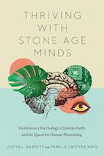 Thriving with Stone Age Minds – Evolutionary Psychology, Christian Faith, and the Quest for Human Flourishing