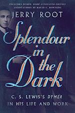 Splendour in the Dark - C. S. Lewis`s Dymer in His Life and Work