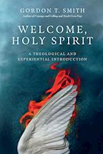 Welcome, Holy Spirit – A Theological and Experiential Introduction