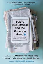 Public Intellectuals and the Common Good - Christian Thinking for Human Flourishing