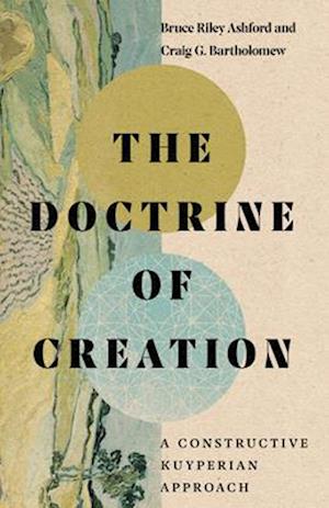 The Doctrine of Creation – A Constructive Kuyperian Approach