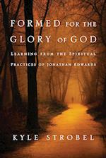Formed for the Glory of God – Learning from the Spiritual Practices of Jonathan Edwards