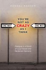 You're Not As Crazy As I Think