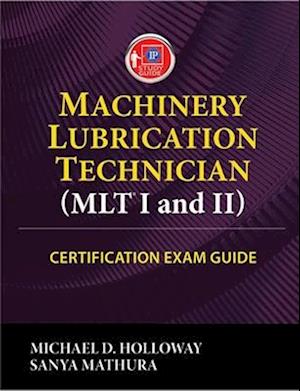 Machinery Lubrication Technician (Mlt) I and II Certification Exam Guide