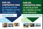 Guía del Contratista Para Instalación de Tuberías de PVC Con Empaque Para Agua/ Para Alcantarillado
