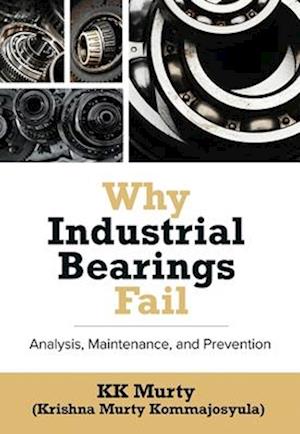 Why Industrial Bearings Fail : Analysis, Maintenance, and Prevention