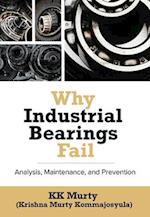 Why Industrial Bearings Fail : Analysis, Maintenance, and Prevention 