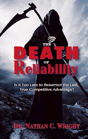 Death of Reliability: Is it Too Late to Resurrect the Last, True Competitive Advantage?