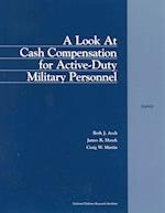 A Look at Cash Compensation for Active Duty Military Personel