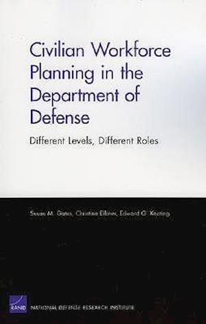 Civilian Workforce Planning in the Department of Defense : Different Levels, Different Roles