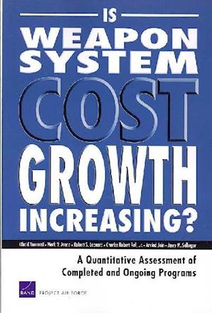 Is Weapon System Cost Growth Increasing? a Quantitative Assessment of Completed and Ongoing Programs