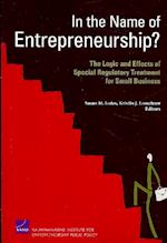 In the Name of Entrepreneurship? the Logic and Effects of Special Regulatory Treatment for Small Business