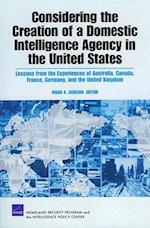 Considering the Creation of a Domestic Intelligence Agency in the United States, 2009