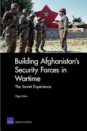 Building Afghanistan's Security Forces in Wartime