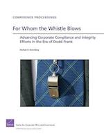 For Whom the Whistle Blows: Advancing Corporate Compliance and Integrity Efforts in the Era of Dodd-Frank 