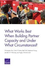 What Works Best When Building Partner Capacity and Under What Circumstances?