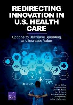 Redirecting Innovation in U.S. Health Care: Options to Decrease Spending and Increase Value
