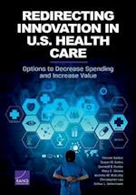 Redirecting Innovation in U.S. Health Care: Options to Decrease Spending and Increase Value 