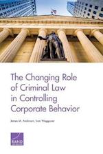 The Changing Role of Criminal Law in Controlling Corporate Behavior