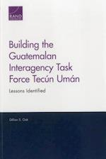 Building the Guatemalan Interagency Task Force Tecun Uman