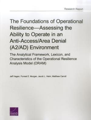 The Foundations of Operational Resilience--Assessing the Ability to Operate in an Anti-Access/Area Denial (A2/Ad) Environment