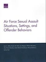 Air Force Sexual Assault Situations, Settings, and Offender Behaviors