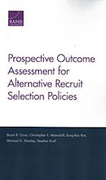 Prospective Outcome Assessment for Alternative Recruit Selection Policies