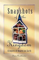 Snapshots of the Kingdom: Glimpses of Heaven on Earth 