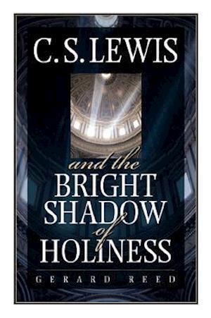 C.S. Lewis and the Bright Shadow of Holiness