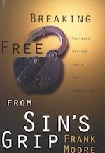 Breaking Free from Sin's Grip: Holiness Defined for a New Generation 