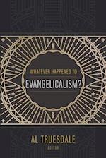 Whatever Happened to Evangelicalism?