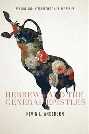 Hebrews and the General Epistles: Reading and Interpreting the Bible series: Reading and Interpreting the Bible series