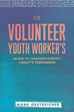 A Volunteer Youth Worker's Guide to Understanding Today's Teenagers