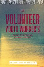 A Volunteer Youth Worker's Guide to Leading a Small Group