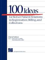 100 Ideas for Better Patient Relations in Registration, Billings, and Collection
