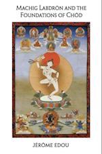 Machig Labdron and the Foundations of Chod