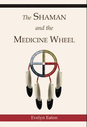 The Shaman and the Medicine Wheel