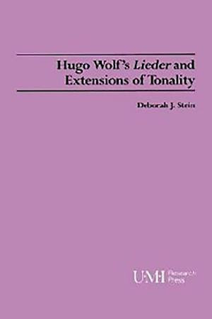 Stein, D: Hugo Wolf`s Lieder and Extensions of Tonality