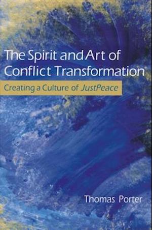 The Spirit and Art of Conflict Transformation