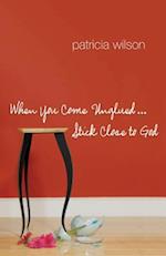 When You Come Unglued... Stick Close to God