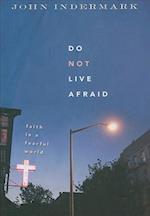 Do Not Live Afraid