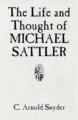 The Life and Thought of Michael Sattler