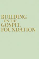 Building on the Gospel Foundation